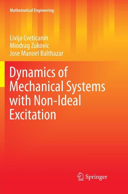 Dynamics of Mechanical Systems with Non-Ideal Excitation, Livija Cveticanin ; Miodrag Zukovic ; Jose Manoel Balthazar - Paperback - 9783319853383