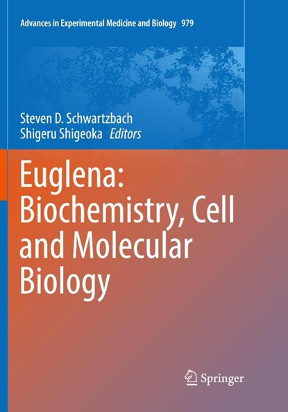 Euglena: Biochemistry, Cell and Molecular Biology, Steven D. Schwartzbach ; Shigeru Shigeoka - Paperback - 9783319855172