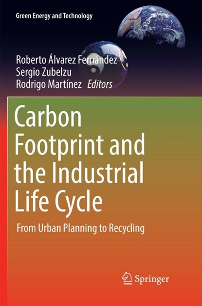 Carbon Footprint and the Industrial Life Cycle, Roberto Alvarez Fernandez ; Sergio Zubelzu ; Rodrigo Martinez - Paperback - 9783319855370