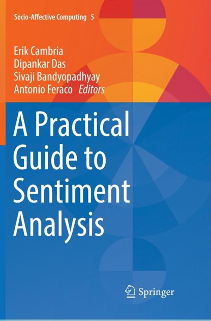 A Practical Guide to Sentiment Analysis, Erik Cambria ; Dipankar Das ; Sivaji Bandyopadhyay - Paperback - 9783319856483