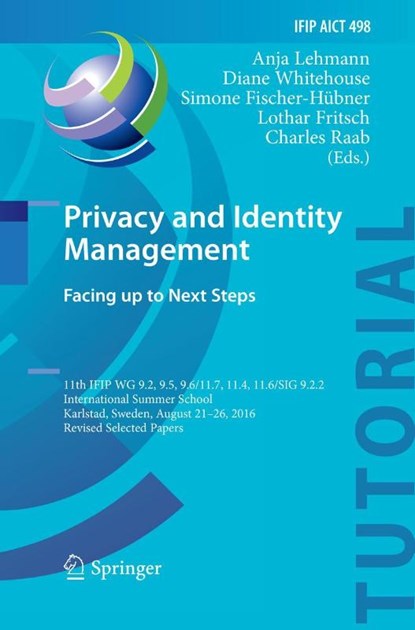 Privacy and Identity Management. Facing up to Next Steps, Anja Lehmann ; Diane Whitehouse ; Simone Fischer-Hubner - Paperback - 9783319857466