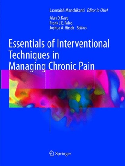 Essentials of Interventional Techniques in Managing Chronic Pain, Laxmaiah Manchikanti ; Alan D. Kaye ; Frank J.E. Falco ; Joshua A. Hirsch - Paperback - 9783319868479