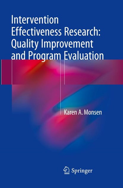 Intervention Effectiveness Research: Quality Improvement and Program Evaluation, Karen A. Monsen - Paperback - 9783319870335