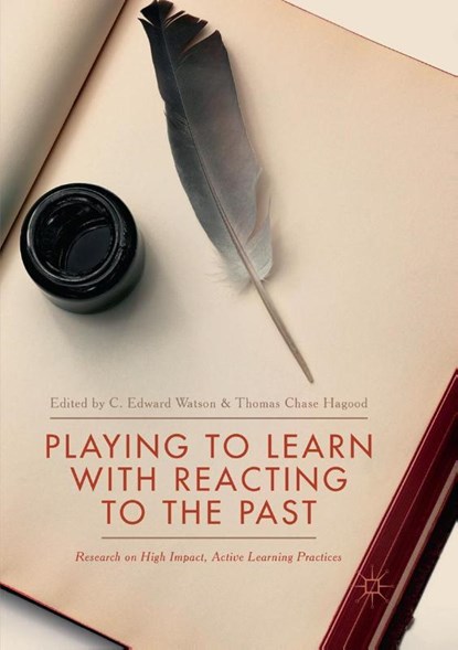 Playing to Learn with Reacting to the Past, C. Edward Watson ; Thomas Chase Hagood - Paperback - 9783319871523