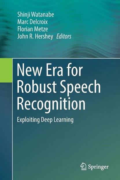 New Era for Robust Speech Recognition, Shinji Watanabe ; Marc Delcroix ; Florian Metze - Paperback - 9783319878492