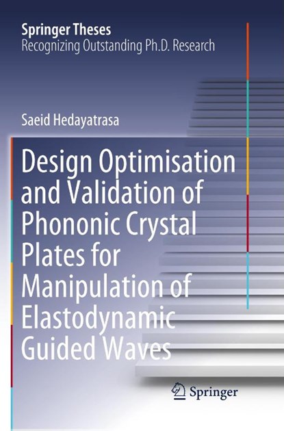Design Optimisation and Validation of Phononic Crystal Plates for Manipulation of Elastodynamic Guided Waves, Saeid Hedayatrasa - Paperback - 9783319892252