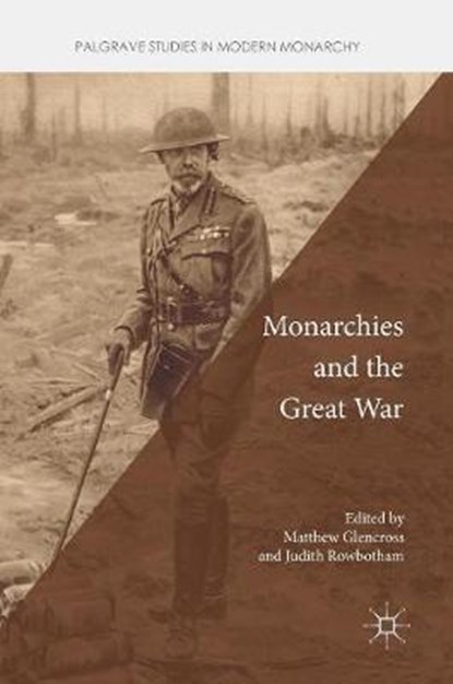 Monarchies and the Great War, Matthew Glencross ; Judith Rowbotham - Gebonden - 9783319895147