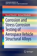 Corrosion and Stress Corrosion Testing of Aerospace Vehicle Structural Alloys | Russell Wanhill ; Michael Windisch | 