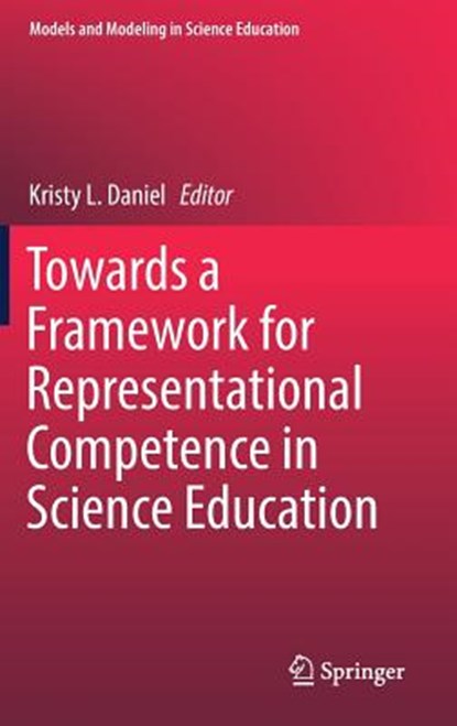 Towards a Framework for Representational Competence in Science Education, DANIEL,  Kristy L. - Gebonden - 9783319899435