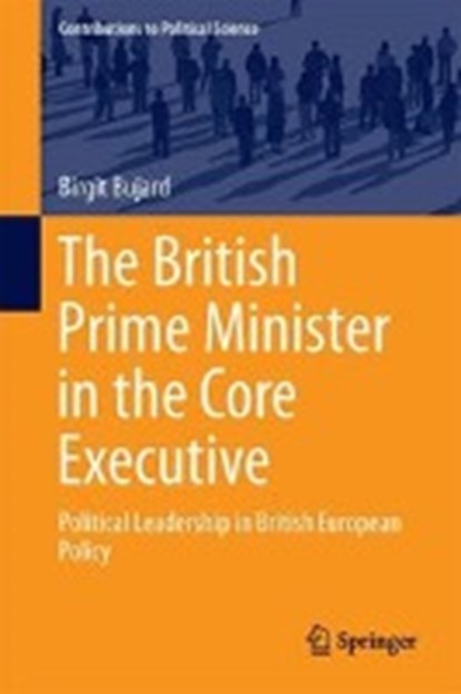 The British Prime Minister in the Core Executive, BUJARD,  Birgit - Gebonden - 9783319899527