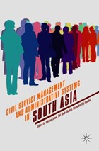 Civil Service Management and Administrative Systems in South Asia | Jamil, Ishtiaq ; Dhakal, Tek Nath ; Paudel, Narendra Raj | 