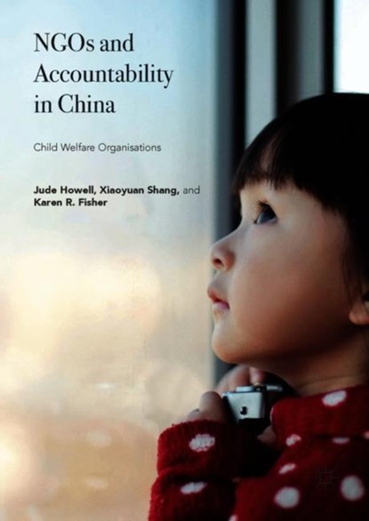 NGOs and Accountability in China, Jude Howell ; Xiaoyuan Shang ; Karen R. Fisher - Gebonden - 9783319902203