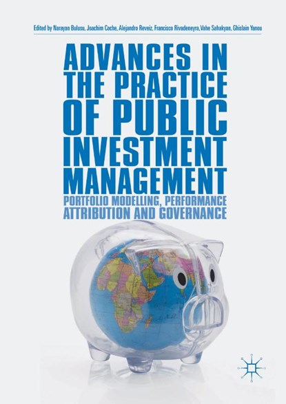 Advances in the Practice of Public Investment Management, BULUSU,  Narayan ; Coche, Joachim ; Reveiz, Alejandro - Gebonden - 9783319902449
