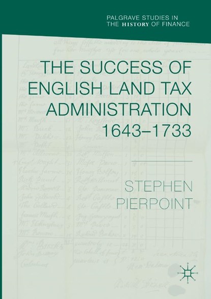 The Success of English Land Tax Administration 1643-1733, PIERPOINT,  Stephen - Gebonden - 9783319902593