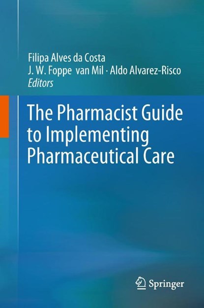 The Pharmacist Guide to Implementing Pharmaceutical Care, Filipa Alves da Costa ; J. W. Foppe van Mil ; Aldo Alvarez-Risco - Gebonden - 9783319925752