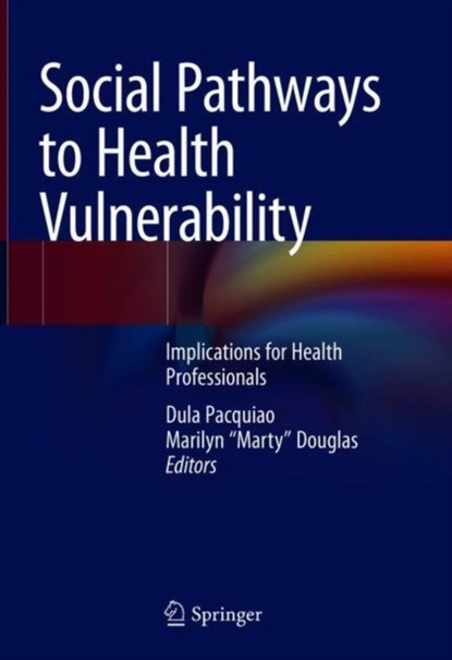 Social Pathways to Health Vulnerability, Dula F. Pacquiao ; Marilyn "Marty" Douglas - Gebonden - 9783319933252