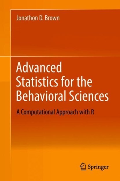 Advanced Statistics for the Behavioral Sciences, Jonathon D. Brown - Gebonden - 9783319935478