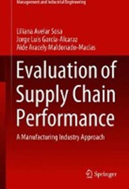 Evaluation of Supply Chain Performance, Liliana Avelar-Sosa ; Jorge Luis Garcia-Alcaraz ; Aide Aracely Maldonado-Macias - Gebonden - 9783319938752
