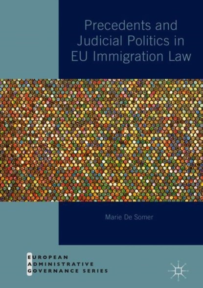Precedents and Judicial Politics in EU Immigration Law, Marie De Somer - Gebonden - 9783319939810