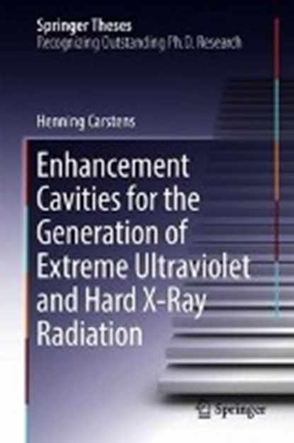 Enhancement Cavities for the Generation of Extreme Ultraviolet and Hard X-Ray Radiation, Henning Carstens - Gebonden - 9783319940083