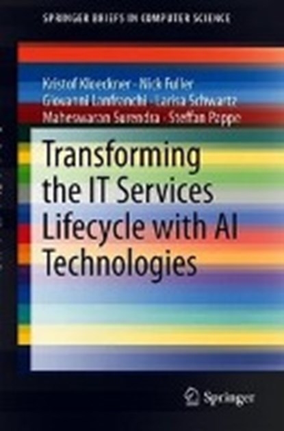Transforming the IT Services Lifecycle with AI Technologies, KLOECKNER,  Kristof ; Davis, John ; Fuller, Nicholas C. ; Lanfranchi, Giovanni - Paperback - 9783319940472