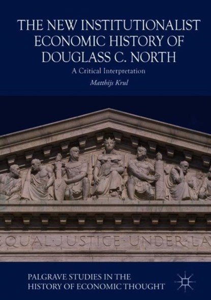 The New Institutionalist Economic History of Douglass C. North, Matthijs Krul - Gebonden - 9783319940830