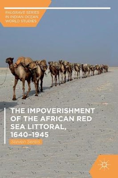 The Impoverishment of the African Red Sea Littoral, 1640-1945, SERELS,  Steven - Gebonden - 9783319941646
