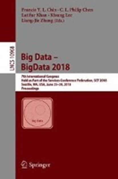 Big Data - BigData 2018, Francis Y. L. Chin ; C. L. Philip Chen ; Latifur Khan ; Kisung Lee - Paperback - 9783319943008