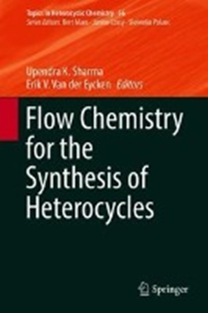 Flow Chemistry for the Synthesis of Heterocycles, SHARMA,  Upendra K. ; Van der Eycken, Erik V. - Gebonden - 9783319943275