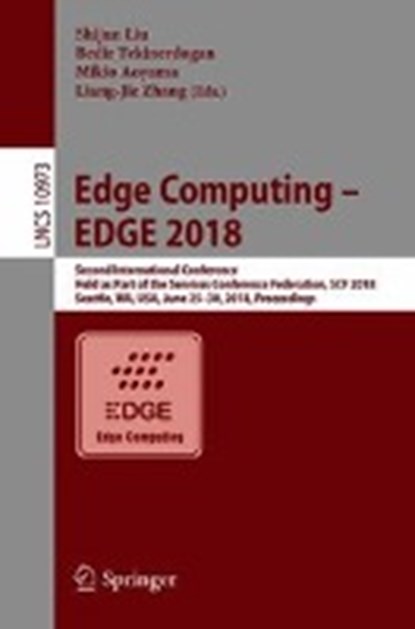 Edge Computing - EDGE 2018, LIU,  Shijun ; Tekinerdogan, Bedir ; Aoyama, Mikio - Paperback - 9783319943398