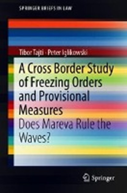 A Cross Border Study of Freezing Orders and Provisional Measures, Tibor Tajti ; Peter Iglikowski - Paperback - 9783319943480