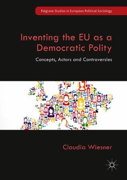 Inventing the EU as a Democratic Polity, Claudia Wiesner - Gebonden - 9783319944142