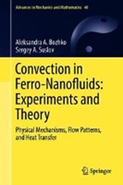 Convection in Ferro-Nanofluids: Experiments and Theory, BOZHKO,  Aleksandra A. ; Suslov, Sergey A. - Gebonden - 9783319944265