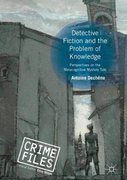 Detective Fiction and the Problem of Knowledge, Antoine Dechene - Gebonden - 9783319944685