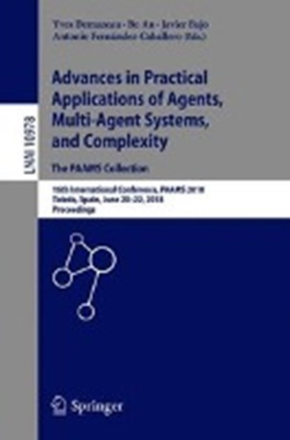 Advances in Practical Applications of Agents, Multi-Agent Systems, and Complexity: The PAAMS Collection, Yves Demazeau ; Bo An ; Javier Bajo ; Antonio Fernandez-Caballero - Paperback - 9783319945798