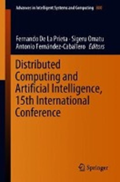 Distributed Computing and Artificial Intelligence, 15th International Conference, Fernando De La Prieta ; Sigeru Omatu ; Antonio Fernandez-Caballero - Paperback - 9783319946481