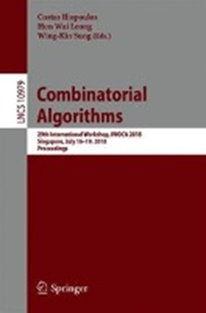 Combinatorial Algorithms, ILIOPOULOS,  Costas ; Leong, Hon Wai ; Sung, Wing-Kin - Paperback - 9783319946665