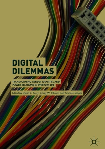 Digital Dilemmas, Diana C. Parry ; Corey W. Johnson ; Simone Fullagar - Gebonden - 9783319952994