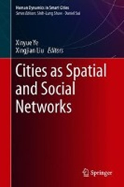Cities as Spatial and Social Networks, YE,  Xinyue ; Liu, Xingjian - Gebonden - 9783319953502