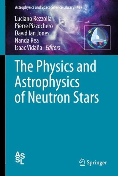 The Physics and Astrophysics of Neutron Stars, Luciano Rezzolla ; Pierre Pizzochero ; David Ian Jones ; Nanda Rea ; Isaac Vidana - Gebonden - 9783319976150