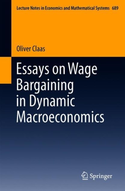 Essays on Wage Bargaining in Dynamic Macroeconomics, Oliver Claas - Paperback - 9783319978277