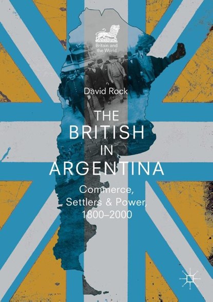 The British in Argentina, David Rock - Paperback - 9783319978543