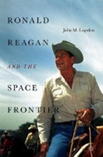 Ronald Reagan and the Space Frontier, LOGSDON,  John M. - Gebonden - 9783319989617