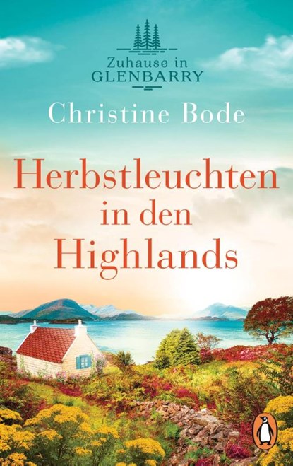 Herbstleuchten in den Highlands ¿ Zuhause in Glenbarry, Christine Bode - Paperback - 9783328107323