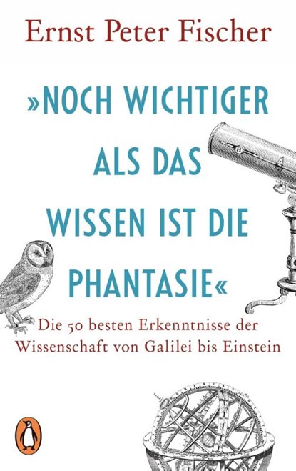 »Noch wichtiger als das Wissen ist die Phantasie«, Ernst Peter Fischer - Paperback - 9783328111115
