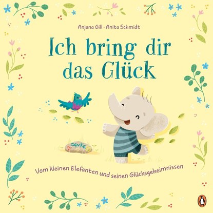 Ich bring dir das Glück - Vom kleinen Elefanten und seinen Glücksgeheimnissen, Anjana Gill - Gebonden - 9783328303923