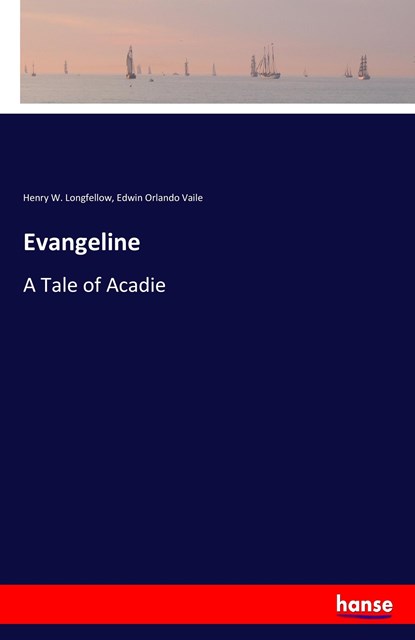 Evangeline, Henry W Longfellow ; Edwin Orlando Vaile - Paperback - 9783337120337