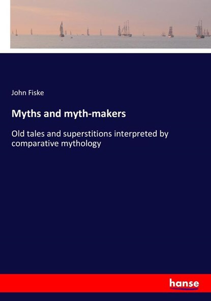 Myths and myth-makers, John Fiske - Paperback - 9783337173661