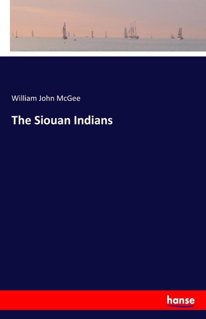 The Siouan Indians, William John McGee - Paperback - 9783337305062