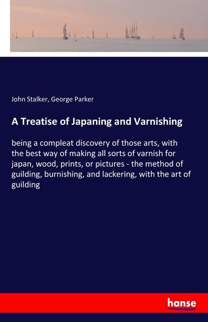 A Treatise of Japaning and Varnishing, John Stalker ; George Parker - Paperback - 9783337311063